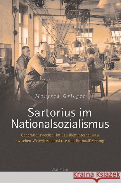 Sartorius im Nationalsozialismus : Ein Familienunternehmen zwischen Weltwirtschaftskrise und Entnazifizierung Grieger, Manfred 9783835335875