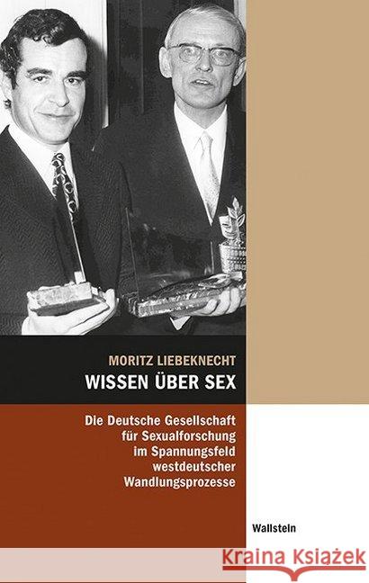 Wissen über Sex : Die Deutsche Gesellschaft für Sexualforschung im Spannungsfeld westdeutscher Wandlungsprozesse Liebeknecht, Moritz 9783835337213 Wallstein