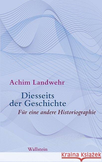 Diesseits der Geschichte Landwehr, Achim 9783835337428 Wallstein