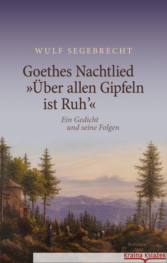 Goethes Nachtlied »Über allen Gipfeln ist Ruh'« Segebrecht, Wulf 9783835352780 Wallstein