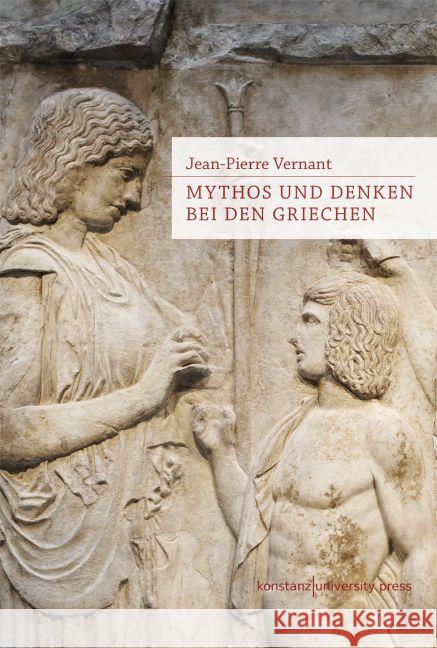 Mythos und Denken bei den Griechen : Historisch-psychologische Studien Vernant, Jean-Pierre 9783835390539 Konstanz University Press