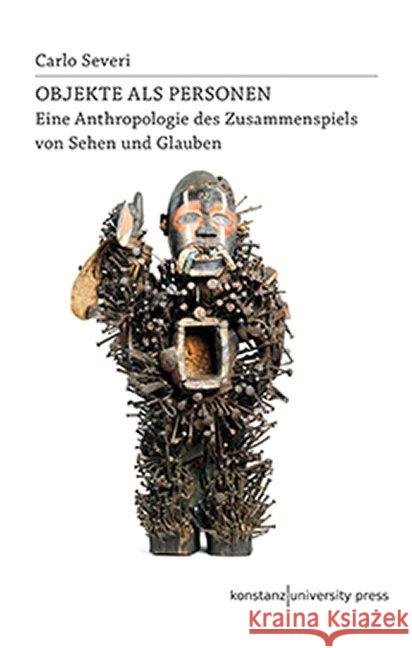 Objekte als Personen : Eine Anthropologie des Zusammenspiels von Sehen und Glauben Severi, Carlo 9783835390911 Konstanz University Press