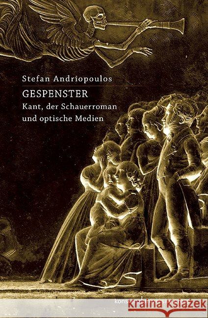 Gespenster : Kant, der Schauerroman und optische Medien Andriopoulos, Stefan 9783835390935 Konstanz University Press