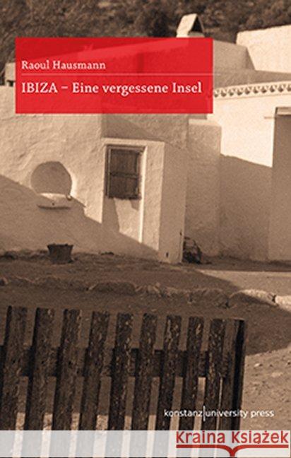IBIZA : Eine vergessene Insel Hausmann, Raoul 9783835391000 Konstanz University Press