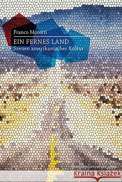 Ein fernes Land : Szenen amerikanischer Kultur Moretti, Franco 9783835391185 Konstanz University Press