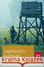 Jagdwissen kompakt : Daten und Fakten für Prüfung und Praxis Hespeler, Bruno 9783835407992