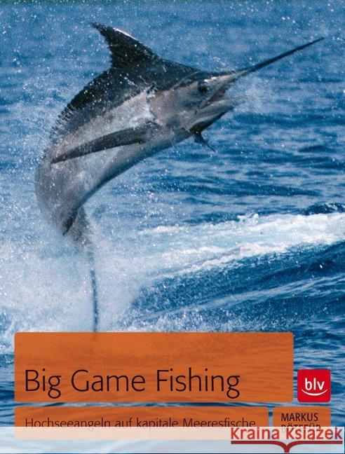 Big Game Fishing : Hochseeangeln auf kapitale Meeresfische Bötefür, Markus 9783835411128 BLV Buchverlag