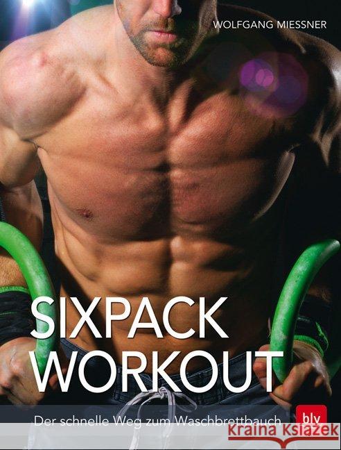 Sixpack-Workout : Der schnelle Weg zum Waschbrettbauch Mießner, Wolfgang 9783835414747 BLV Buchverlag