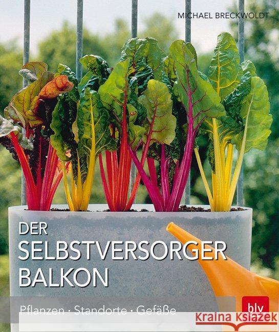Der Selbstversorger Balkon : Pflanzen - Standorte - Gefäße Breckwoldt, Michael 9783835414822