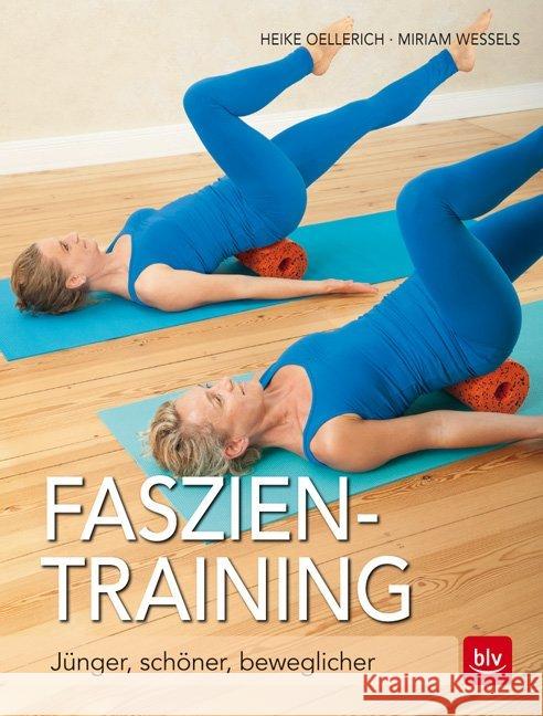 Faszien-Training : Jünger, schöner, beweglicher Wessels, Miriam; Oellerich, Heike 9783835415744 BLV Buchverlag