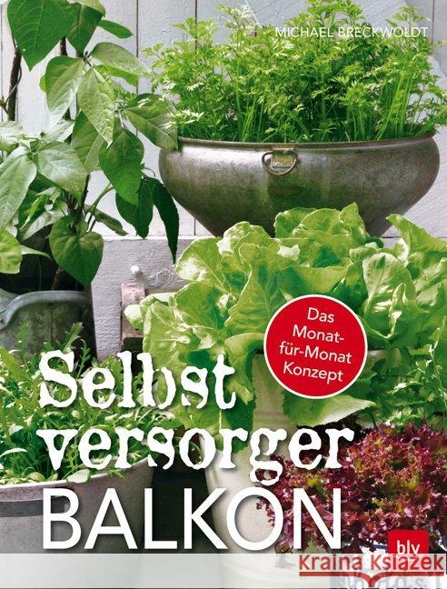 Selbstversorger-Balkon : Das Monat-für-Monat Konzept Breckwoldt, Michael 9783835416284 BLV Buchverlag