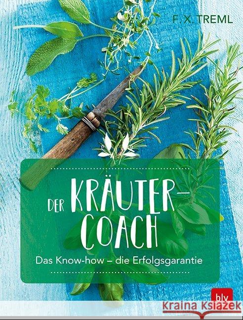 Der Kräuter-Coach : Das Know-how - die Erfolgsgarantie Treml, Franz-Xaver 9783835416710 BLV Buchverlag