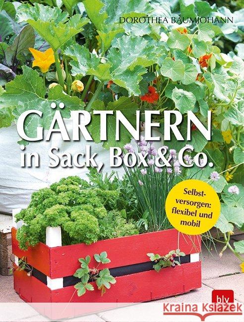 Gärtnern in Sack, Box & Co. : Selbstversorgen: flexibel und mobil Baumjohann, Dorothea 9783835417465