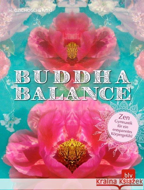 Buddha Balance : Zen-Gymnastik für ein entspanntes Körpergefühl Czichoschewski, Heiko 9783835417724 BLV Buchverlag