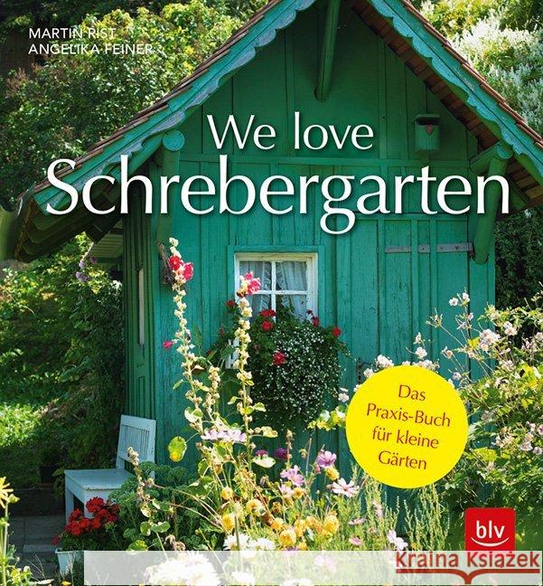 We love Schrebergarten : Das Praxis-Buch für kleine Gärten Rist, Martin; Feiner, Angelika 9783835417892