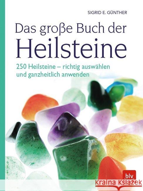 Das große Buch der Heilsteine : 250 Heilsteine - richtig auswählen und ganzheitlich anwenden Günther, Sigrid E. 9783835418417