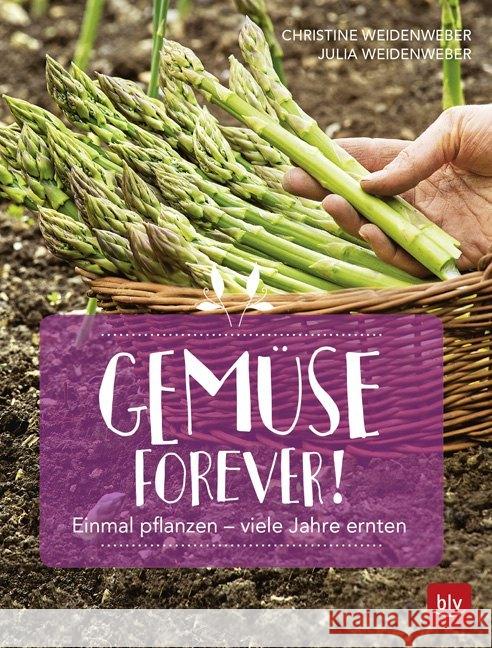Gemüse forever! : Einmal pflanzen - viele Jahre ernten Weidenweber, Christine; Weidenweber, Julia 9783835418813 BLV Buchverlag