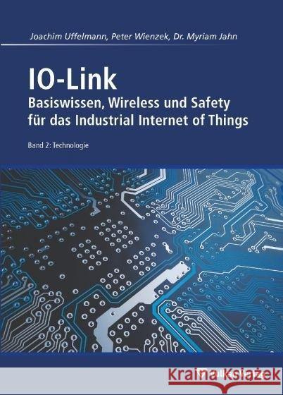 IO-Link - Band 2: Technologie Uffelmann, Joachim R., Wienzek, Peter, Jahn, Myriam 9783835674417 Vulkan Verlag