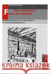 Die Unsichtbare Faust Des Marktes: Betriebliche Kontrolle Und Koordination Im Finanzmarktkapitalismus Brinkmann, Ulrich 9783836035767