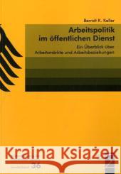 Arbeitspolitik im öffentlichen Dienst : Ein Überblick über Arbeitsmärkte und Arbeitsbeziehungen Keller, Berndt   9783836072861 Edition Sigma