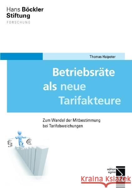 Betriebsräte als neue Tarifakteure : Zum Wandel der Mitbestimmung bei Tarifabweichungen Haipeter, Thomas   9783836087148