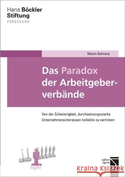 Das Paradox Der Arbeitgeberverbande: Von Der Schwierigkeit, Durchsetzungsstarke Unternehmensinteressen Kollektiv Zu Vertreten Behrens, Martin 9783836087308 Edition Sigma