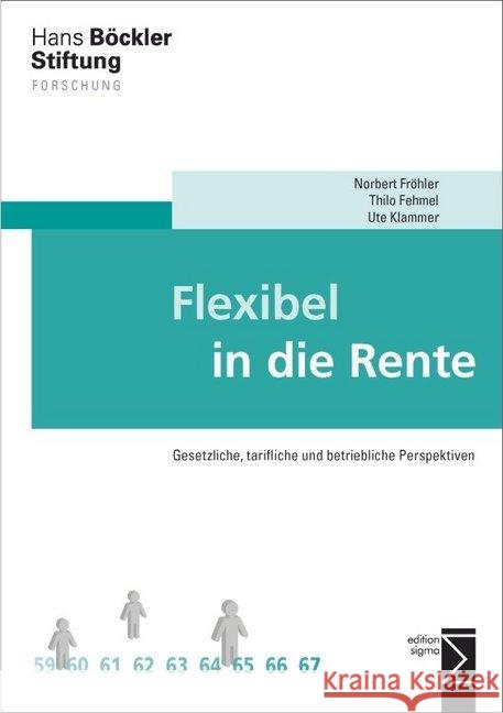 Flexibel in Die Rente: Gesetzliche, Tarifliche Und Betriebliche Perspektiven Frohler, Norbert 9783836087506 Edition Sigma