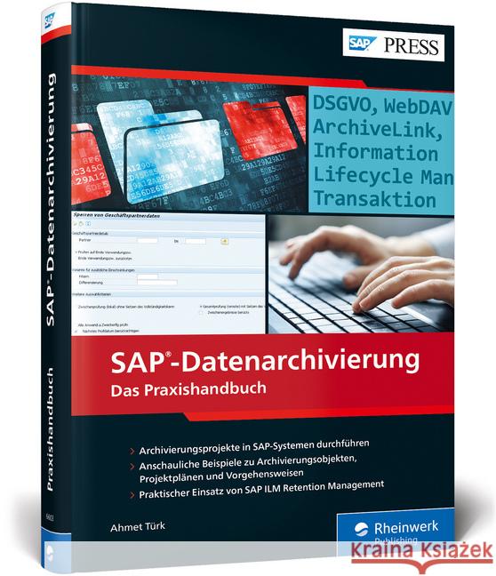 SAP-Datenarchivierung : Das Praxishandbuch. Archivierungsprojekte in SAP-Systemen durchführen. Anschauliche Beispiele zu Archivierungsobjekten, Projektplänen und Vorgehensweisen. Praktischer Einsatz v Türk, Ahmet 9783836266031 Rheinwerk Verlag