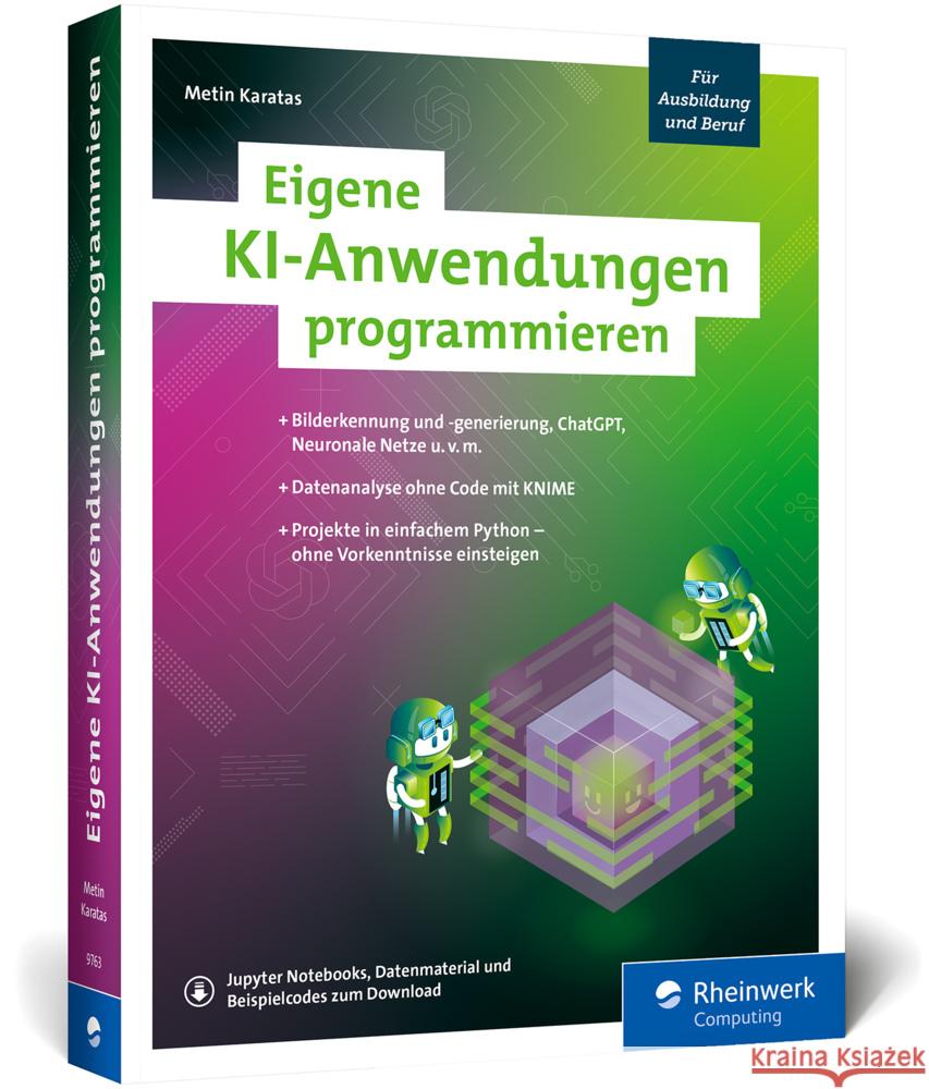 Eigene KI-Anwendungen programmieren Karatas, Metin 9783836297639