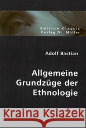 Allgemeine Grundzüge der Ethnologie Bastian, Adolf   9783836400121 VDM Verlag Dr. Müller