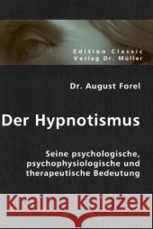 Der Hypnotismus : Seine psychologische, psychophysiologische und therapeutische Bedeutung Forel, August 9783836400480