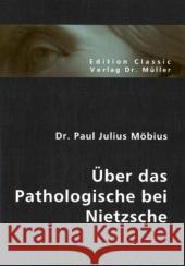 Über das Pathologische bei Nietzsche Möbius, Paul J. 9783836400664 VDM Verlag Dr. Müller