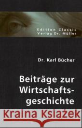 Beiträge zur Wirtschaftsgeschichte Bücher, Karl 9783836400725 VDM Verlag Dr. Müller