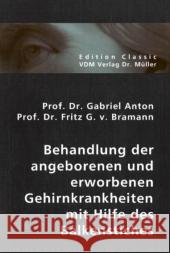 Behandlung der angeborenen und erworbenen Gehirnkrankheiten mit Hilfe des Balkenstiches Anton, Gabriel Bramann, Fritz G. von   9783836401470 VDM Verlag Dr. Müller