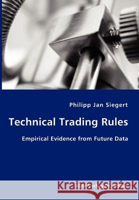 Technical Trading Rules: Empirical Evidence from Future Data Siegert, Philipp Jan 9783836401777