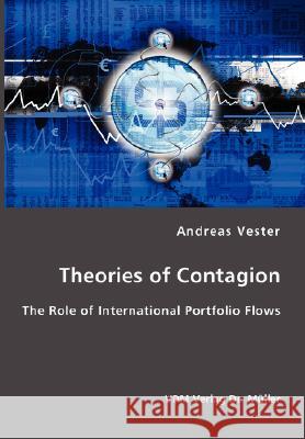 Theories of Contagion- The Role of International Portfolio Flows Andreas Vester 9783836402880 VDM Verlag
