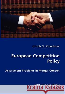 European Competition Policy: Assessment Problems in Merger Control Kirschner, Ulrich S. 9783836402941 VDM Verlag