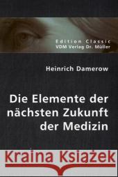 Die Elemente der nächsten Zukunft der Medizin Damerow, Heinrich 9783836403535 VDM Verlag Dr. Müller