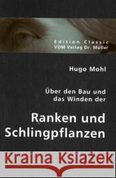 Über den Bau und das Winden der Ranken und Schlingpflanzen Mohl, Hugo 9783836403948