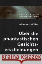 Über die phantastischen Gesichtserscheinungen Müller, Johannes 9783836404198