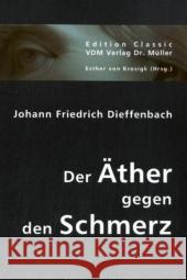 Der Äther gegen den Schmerz Dieffenbach, Johann Fr. 9783836404624 VDM Verlag Dr. Müller