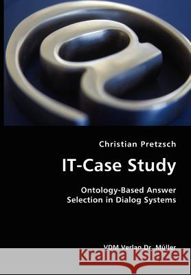 IT-Case Study: Ontology-Based Answer Selection in Dialog Systems Pretzsch, Christian 9783836405102 VDM Verlag