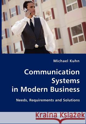 Communication Systems in Modern Business- Needs, Requirements and Solutions Michael Kuhn 9783836406222 VDM Verlag Dr. Mueller E.K.