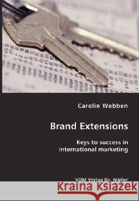 Brand Extensions- Keys to success in international marketing Carolin Wobben 9783836406291 VDM Verlag Dr. Mueller E.K.