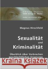 Sexualität und Kriminalität : Überblick über Verbrechen geschlechtlichen Ursprungs Hirschfeld, Magnus 9783836406918