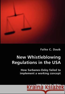 New Whistleblowing Regulations in the USA Falko C. Daub 9783836407304 VDM Verlag