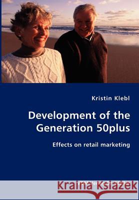 Development of the Generation 50plus Kristin Klebl 9783836407434 
