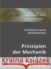 Prinzipien der Mechanik und des Maschinenbaus Redtenbacher, Ferdinand J. 9783836407595