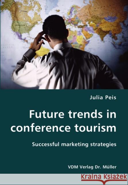 Future trends in conference tourism Julia Peis 9783836408561 VDM Verlag Dr. Mueller E.K.