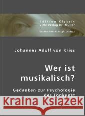 Wer ist musikalisch? : Gedanken zur Psychologie der Tonkunst Kries, Johannes A. von 9783836408844 VDM Verlag Dr. Müller